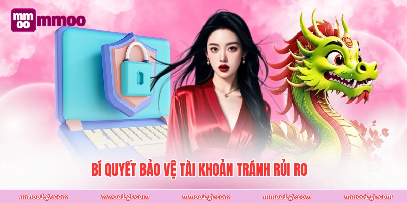 Bí quyết bảo vệ tài khoản tránh rủi ro