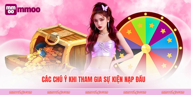 Các chú ý khi tham gia sự kiện nạp đầu 