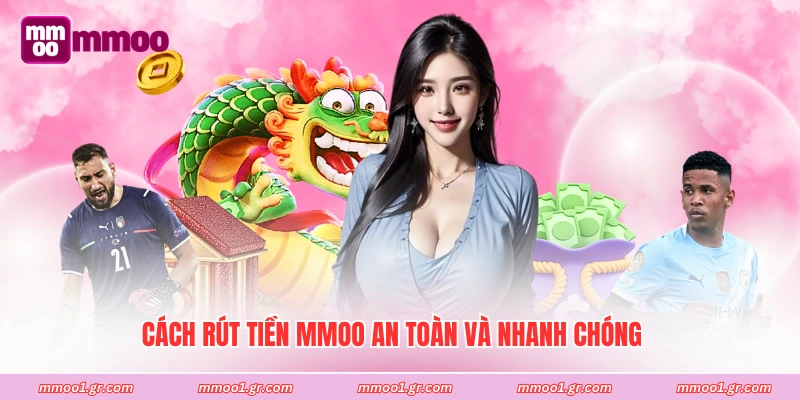 Cách rút tiền MMOO an toàn và nhanh chóng