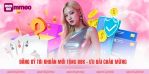 Đăng Ký Tài Khoản Mới Tặng 88K