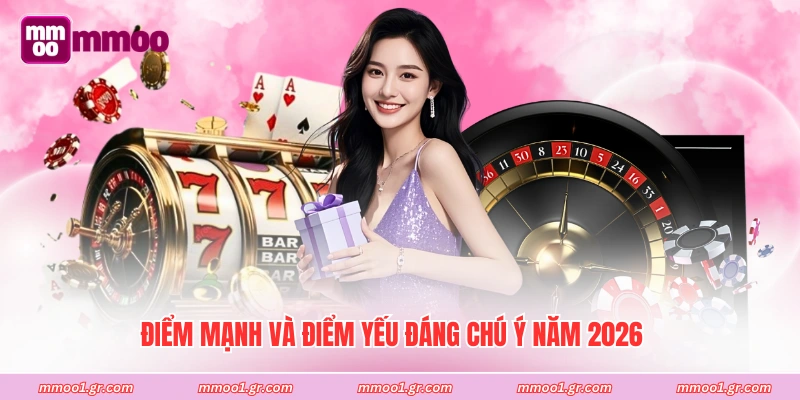 Điểm mạnh và điểm yếu đáng chú ý năm 2026