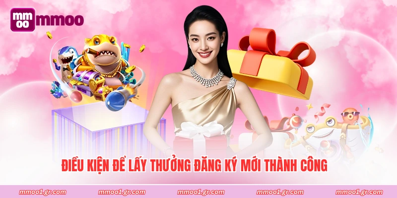 Điều kiện để lấy thưởng đăng ký mới thành công 