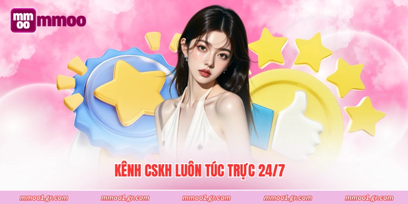 Kênh CSKH luôn túc trực 24/7