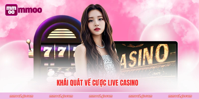 Khái quát về cược live casino