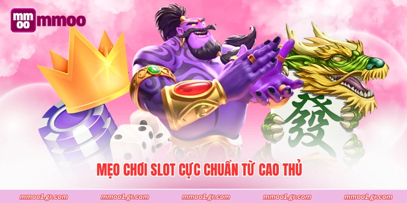 Mẹo chơi slot cực chuẩn từ cao thủ