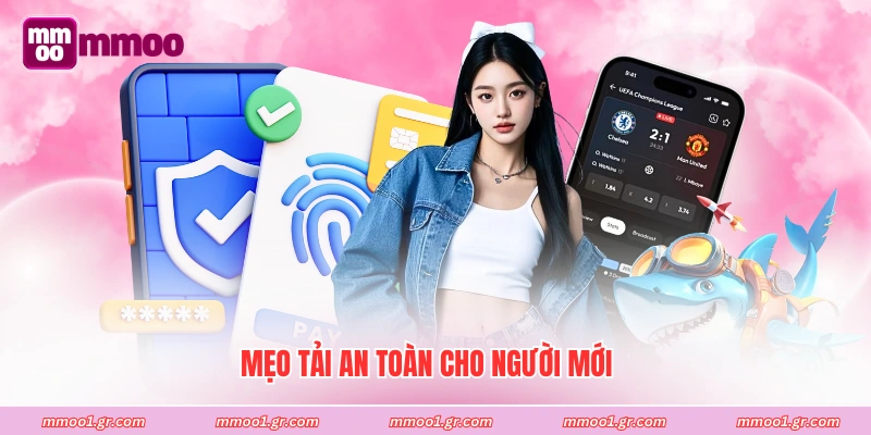 Mẹo tải an toàn cho người mới