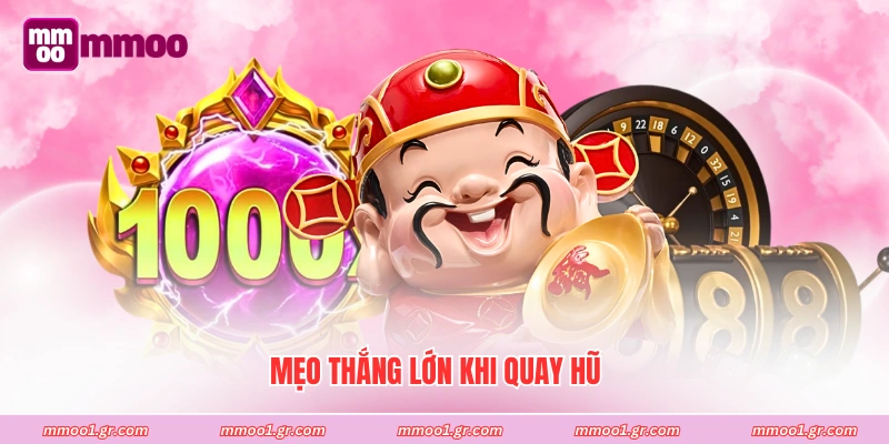 Mẹo thắng lớn khi quay hũ