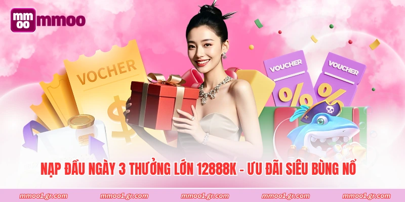 Nạp Đầu Ngày 3 Thưởng Lớn 12888K