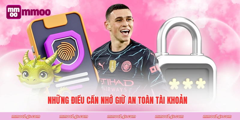 Những điều cần nhớ giữ an toàn tài khoản