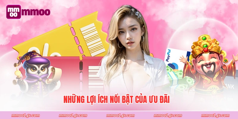 Những lợi ích nổi bật của ưu đãi