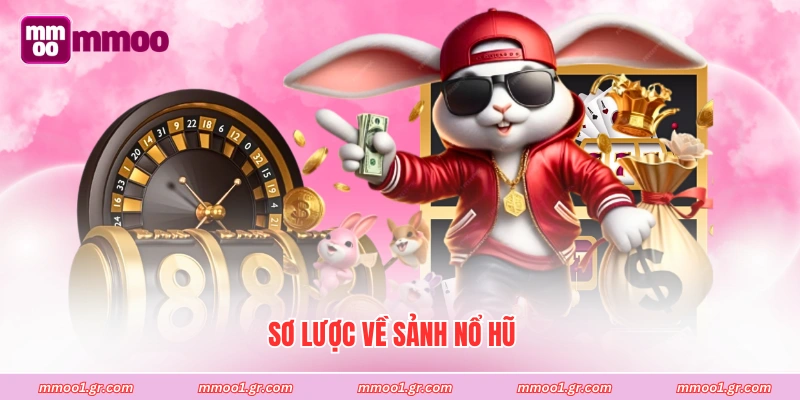 Sơ lược về sảnh nổ hũ