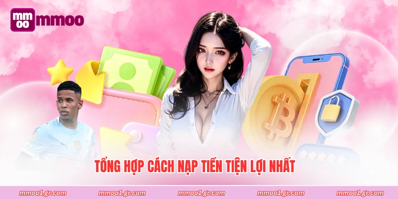 Tổng hợp cách nạp tiền tiện lợi nhất