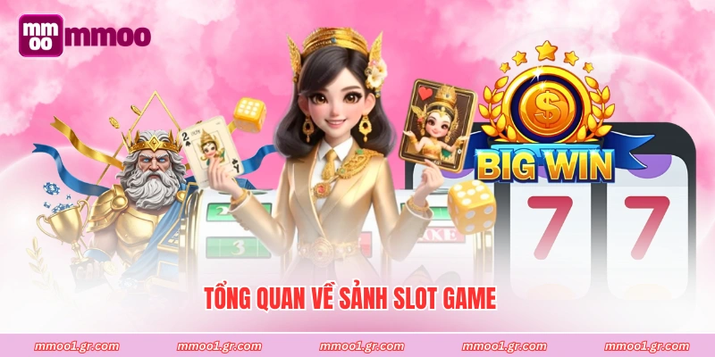 Tổng quan về sảnh slot game