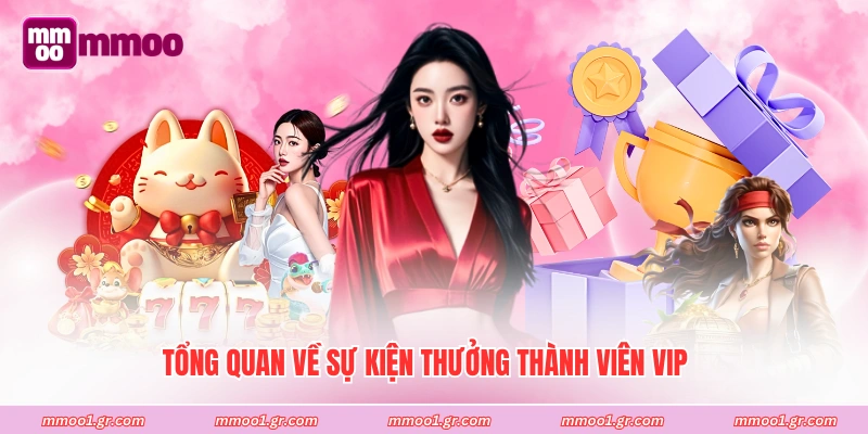 Tổng quan về sự kiện thưởng thành viên VIP