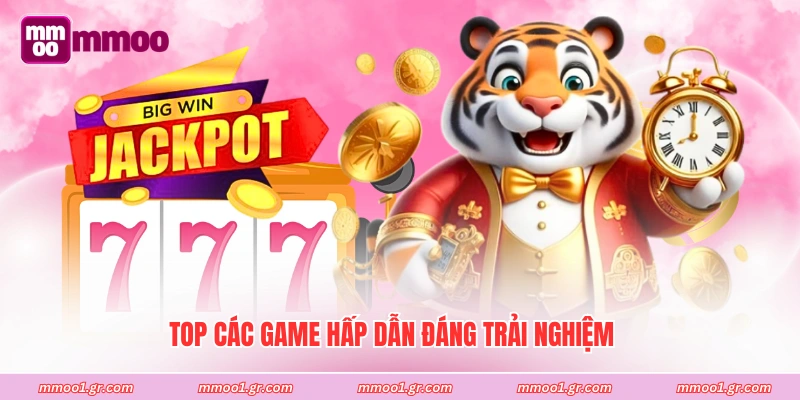 Top các game hấp dẫn đáng trải nghiệm
