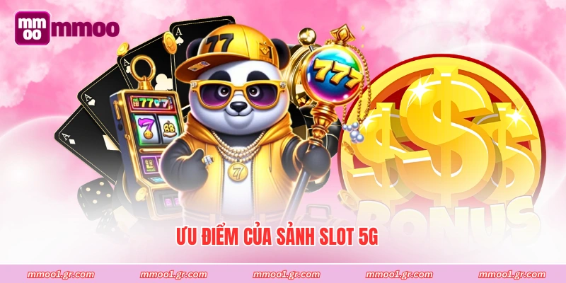 Ưu điểm của sảnh slot 5G
