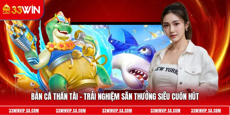 Bắn Cá Thần Tài - Trải Nghiệm Săn Thưởng Siêu Cuốn Hút 2026