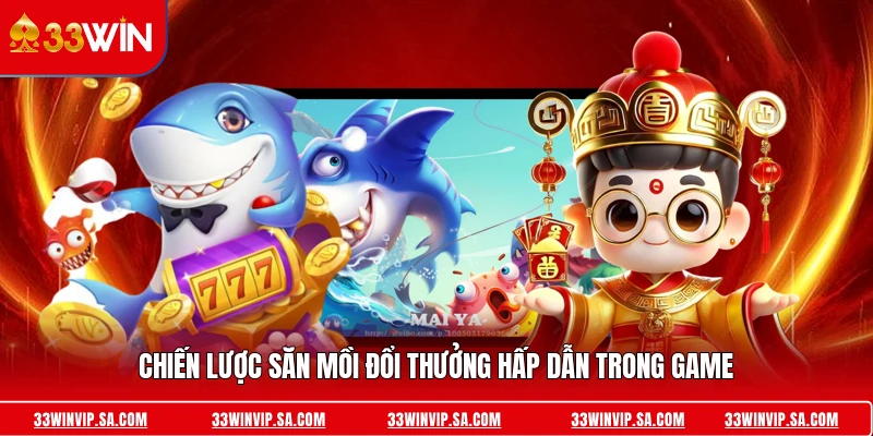 Chiến lược săn mồi đổi thưởng hấp dẫn trong game
