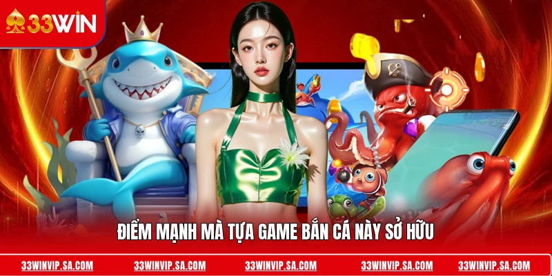 Điểm mạnh mà tựa game bắn cá này sở hữu 