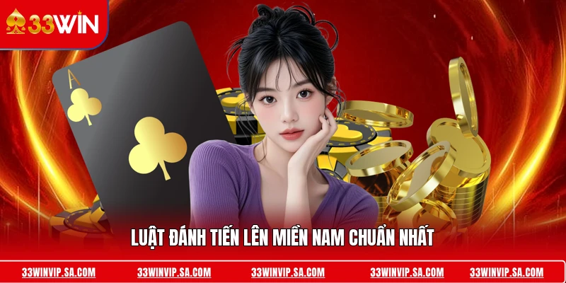 Luật đánh tiến lên miền nam chuẩn nhất